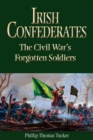 Irish Confederates : The Civil War's Forgotten Soldiers - Book