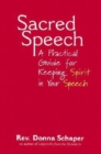 Sacred Speech : A Practical Guide for Keeping Spirit in Your Speech - Book