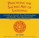 Practicing the Sacred Art of Listening : A Guide to Enrich Your Relationships and Kindle Your Spiritual Life - Book