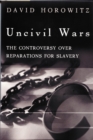 Uncivil Wars : The Controversy over Reparations for Slavery - Book