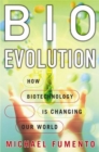 Bioevolution : How Biotechnology Is Changing Our World - Book