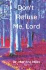 Don't Refuse Me, Lord : Why Is God Refusing Your Requests? - Book