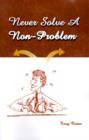 Never Solve a Non-problem : The Entrepreneur's Handbook - Book
