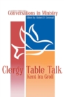 Clergy Table Talk : Eavesdropping on Ministry Issues in the 21st Century - Book