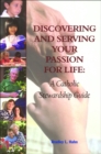 Discovering and Serving Your Passion for Life : A Catholic Stewardship Guide - Book