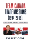 Team Canada Trade Missions (1994-2005) : A Popular Prime Minister's Passion Project - Book