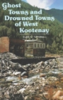 Ghost Towns & Drowned Towns of West Kootenay - Book