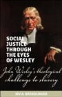 Social justice through the eyes of Wesley : John Wesley's theological challenge to slavery - Book