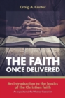 The Faith Once Delivered : An Introduction to the Basics of the Christian Faith-An Exposition of the Westney Catechism - Book