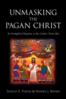 Unmasking the Pagan Christ : An Evangelical Response to the Cosmic Christ Idea - Book