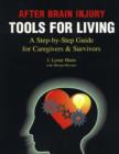 After Brain Injury -- Tools for Living : A Step-by-Step Guide for Caregivers & Survivors - Book