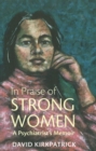 In Praise of Strong Women : A Psychiatrist's Memoir - Book