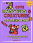 Cute Monsters and Creatures - Edition 2 : Coloring Book for Kids Ages 2-4 4-8 Coloring Book for Kids and Toddlers Creatures Coloring Book - Book