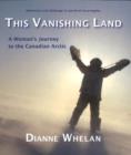 This Vanishing Land : A Woman's Journey to the Canadian Arctic - Book