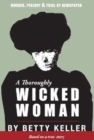 A Thoroughly Wicked Woman : Murder, Perjury & Trial by Newspaper - Book