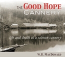 The Good Hope Cannery : Life & Death at a Salmon Cannery - Book