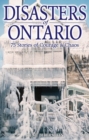 Disasters of Ontario : 75 Stories of Courage & Chaos - Book