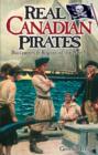 Real Canadian Pirates : Buccaneers & Rogues of the North - Book