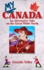 My Canada : An Alternative Take on the Great White North - Book