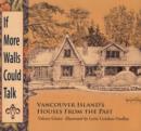 If More Walls Could Talk : Vancouver Island's Houses From the Past - Book