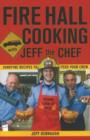 Fire Hall Cooking with Jeff the Chef : Surefire recipes to feed your crew - Book
