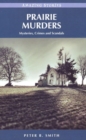 Prairie Murders : Mysteries, Crimes and Scandals - Book