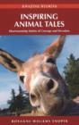 Inspiring Animal Tales : Heartwarming Stories of Courage and Devotion - Book