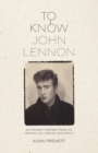 To Know John Lennon : An Intimate Portrait from His Friends, Colleagues, and Family - Book