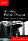 Avoiding Project Disaster : Titanic Lessons for It Executives - Book