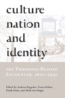 Culture, Nation and Identity : The Ukrainian-Russian Encounter (1600-1945) - Book
