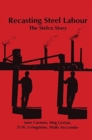Recasting Steel Labour : The Stelco Story - Book