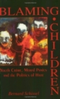 Blaming Children : Youth Crime, Moral Panics and the Politics of Hate - Book