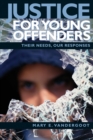 Justice for Young Offenders : Their Needs, Our Responses - Book