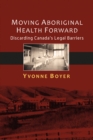 Moving Aboriginal Health Forward : Discarding Canada’s Legal Barriers - Book