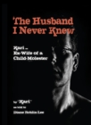 The Husband I Never Knew: Kari : Ex-Wife of a Child Molester - eBook