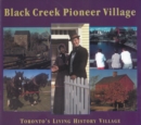 Black Creek Pioneer Village : Toronto's Living History Village - Book