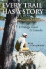 Every Trail Has a Story : Heritage Travel in Canada - Book