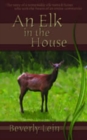 Elk in the House : The Story of a Remarkable Elk Named Butter Who Won the Hearts of an Entire Community - Book