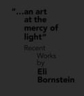 An Art at the Mercy of Light : Recent Works by Eli Bornstein - Book