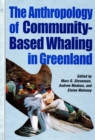 The Anthropology of Community-Based Whaling in Greenland : A Collection of Papers Submitted to the International Whaling Commission - Book