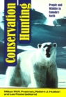 Conservation Hunting : People and Wildlife in Canada's North - Book