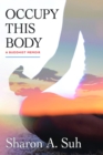 Occupy This Body : A Buddhist Memoir - eBook