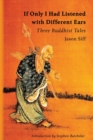 If Only I Had Listened with Different Ears : Three Buddhist Tales - Book