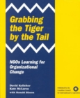 Grabbing the Tiger by the Tail : NGOs Learning for Organizational Change - Book