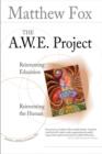 The A.W.E. Project : Reinventing Education Reinventing the Human - Book