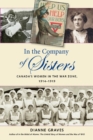 In the Company of Sisters : Canada's Women in the War Zone, 1914-1919 - Book