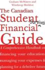 The Canadian Student Financial Survival Guide : A Comprehensive Handbook on Financing Your Education, Managing Your Expenses and Planning for a Debt-Free Future - Book