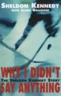 Why I Didn't Say Anything : The Sheldon Kennedy Story - Book