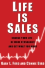 Life is Sales : Change Your Life -- Be More Persuasive & Get What You Want - Book