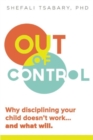 Out of Control : Why Disciplining Your Child Doesn't Work and What Will - Book